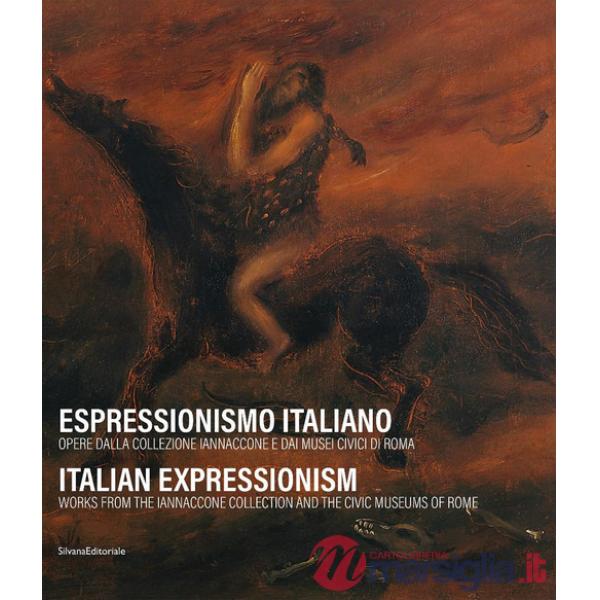 Espressionismo italiano. Opere dalla collezione Iannaccone e dai Musei Civici di Roma. Ediz. italiana e inglese