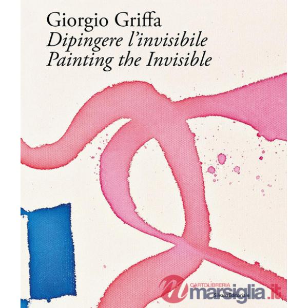 Giorgio Griffa. Dipingere l'invisibile-Painting the invisible. Ediz. illustrata