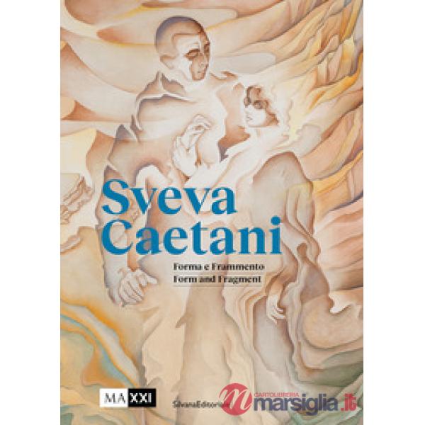 Sveva Caetani. Forma e frammento. Ediz. italiana e inglese