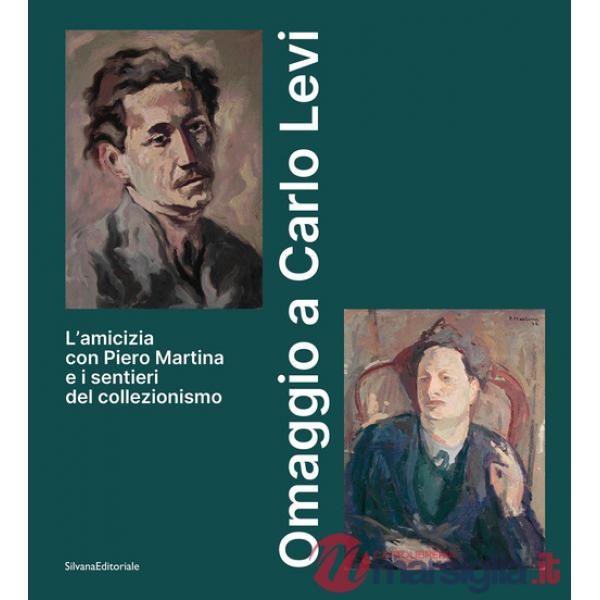 Omaggio a Carlo Levi. L'amicizia con Piero Martina e i sentieri del collezionismo
