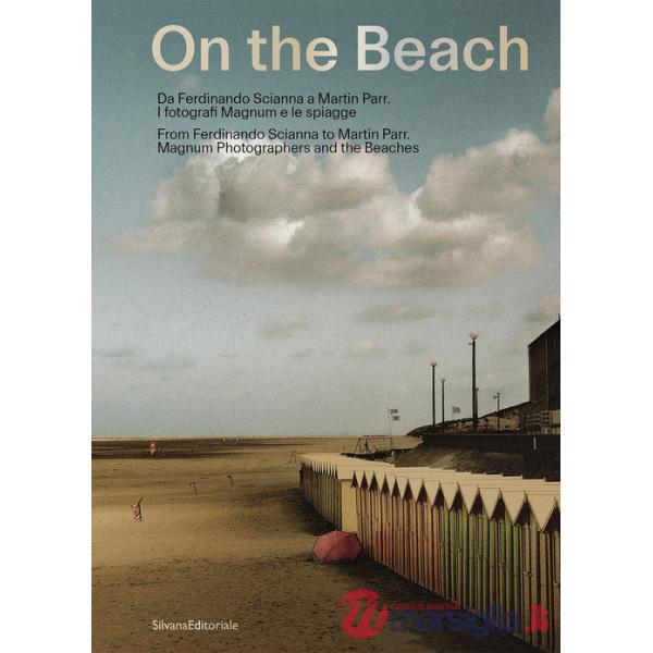 On the beach. Da Ferdinando Scianna a Martin Parr. I fotografi Magnum e le spiagge