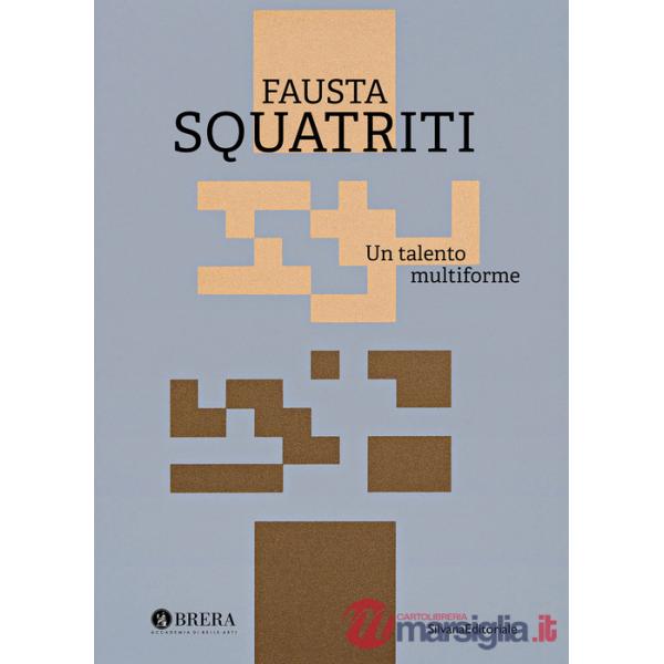 Fausta Squatriti. Un talento multiforme. Ediz. a colori