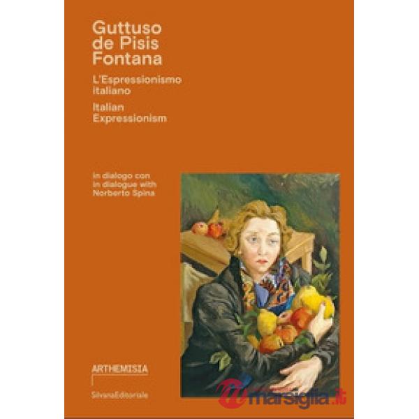 Guttuso, De Pisis, Fontana. L'espressionismo italiano. Ediz. italiana e inglese