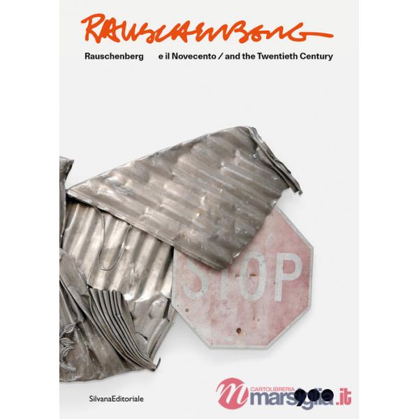 Rauschenberg e il Novecento. Ediz. italiana e inglese