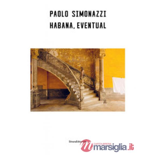 Paolo Simonazzi. Habana, eventual. Ediz. italiana, inglese e spagnola