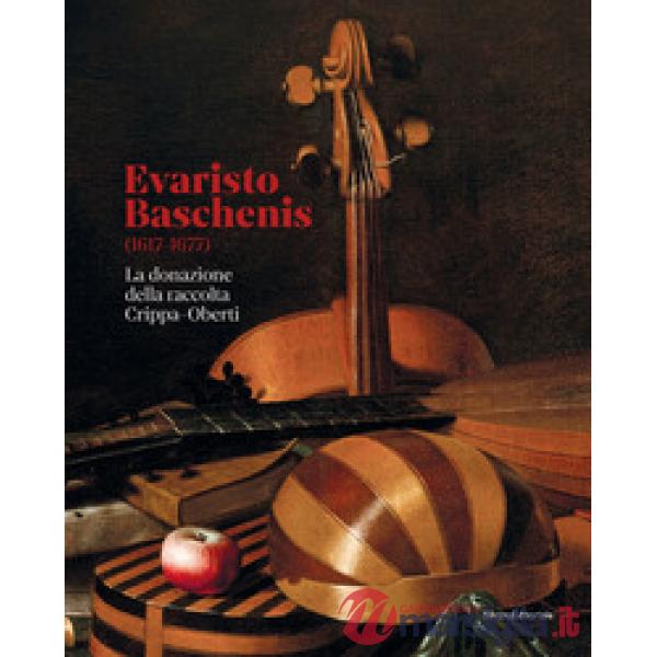 Evaristo Baschenis (1617-1677). La donazione della raccolta Crippa-Oberti. Ediz. a colori
