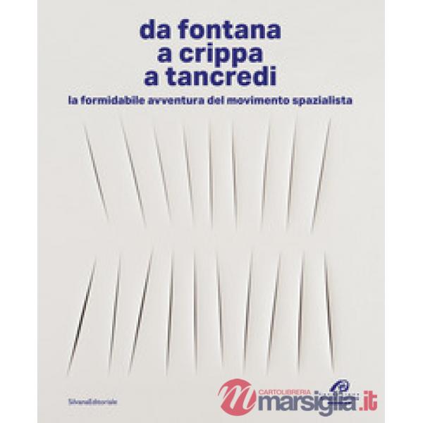 Da Fontana, a Crippa, a Tancredi. La formidabile avventura del movimento spazialista. Ediz. a colori