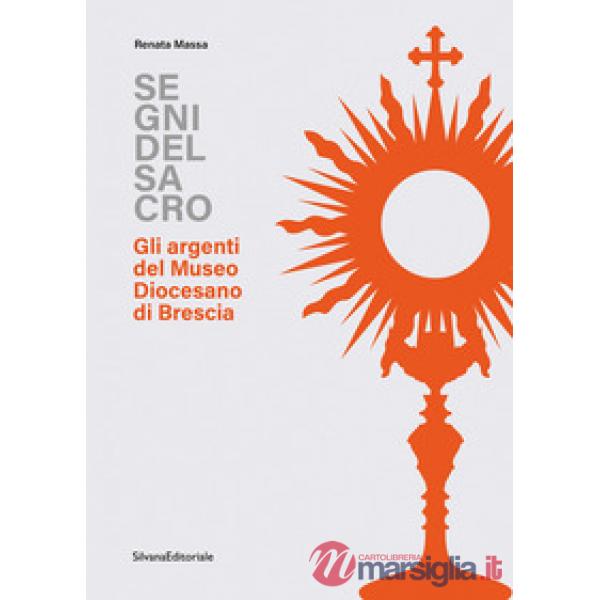 Segni del sacro. Gli argenti del Museo Diocesano Brescia