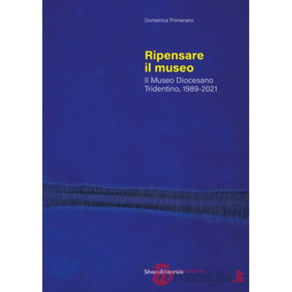Ripensare il museo. Il Museo Diocesano Tridentino, 1989-2021