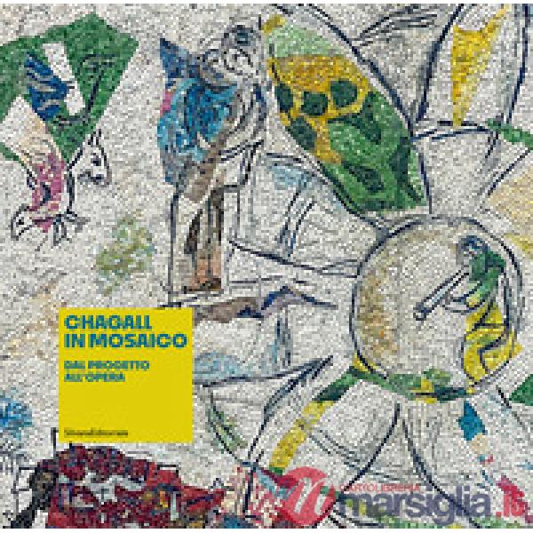 Chagall in mosaico. Dal progetto all'opera. Ediz. illustrata