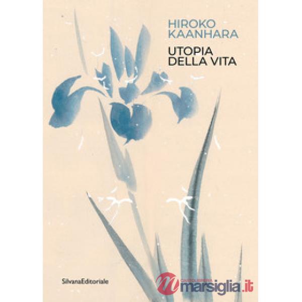 Hiroko Kaanhara. Utopia della vita. Ediz. illustrata