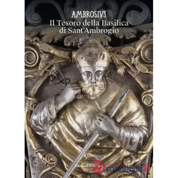 Ambrosius. Il Tesoro della Basilica di Sant'Ambrogio. Ediz. a colori