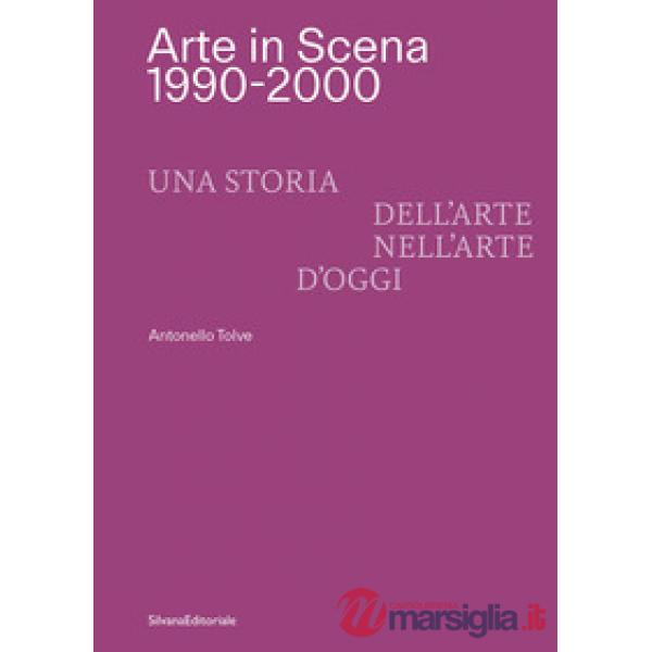 Arte in Scena 1990-2000. Una storia dell'arte nell'arte d'oggi. Ediz. italiana e inglese
