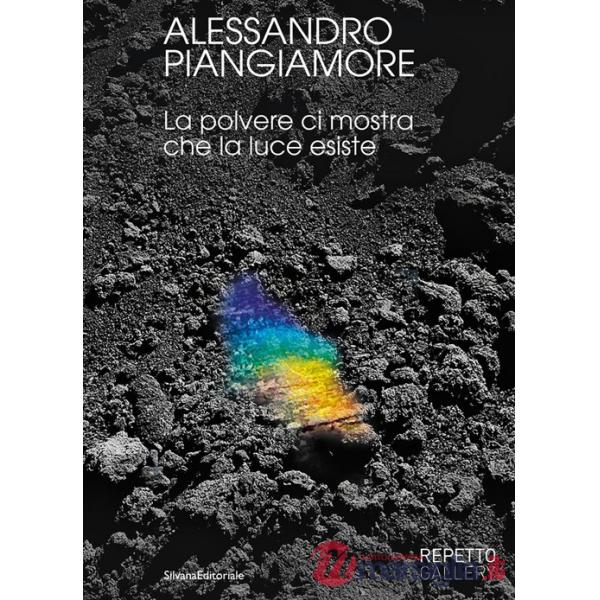 Alessandro Piangiamore. La polvere ci mostra che la luce esiste