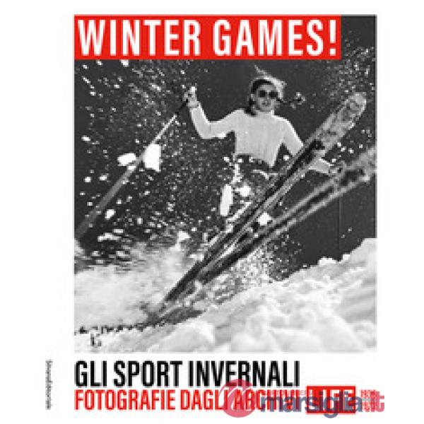 Winter games! Gli sport invernali. Fotografie dagli archivi LIFE 1936-1972. Ediz. illustrata