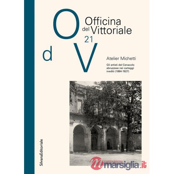 Atelier Michetti. Gli artisti del Cenacolo abruzzese nei carteggi inediti (1884-1927)
