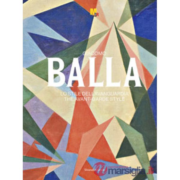 Giacomo Balla. Lo stile dell'avanguardia. Ediz. italiana e inglese