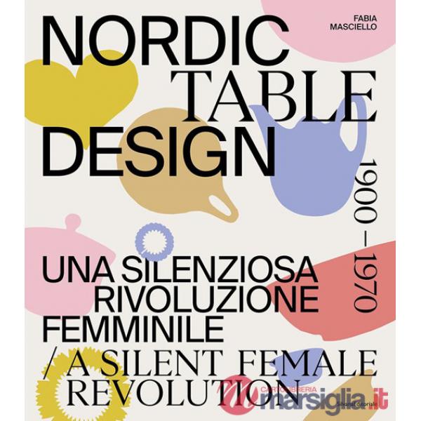 Nordic table design 1900-1970. Una silenziosa rivoluzione femminile. Ediz. italiana e inglese