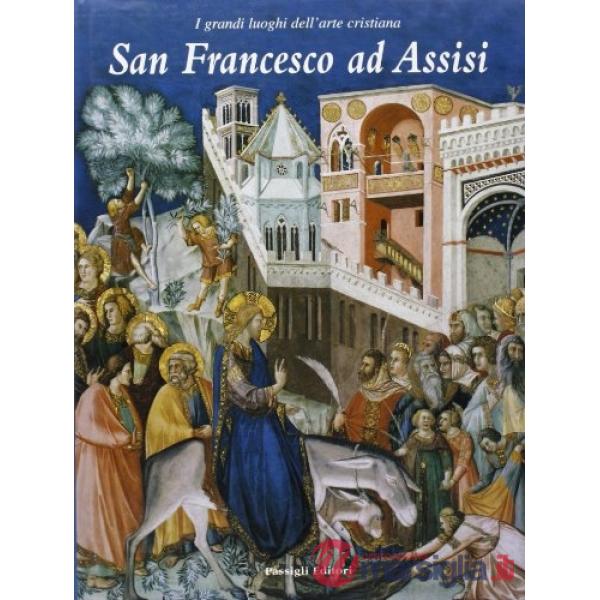 San Francesco ad Assisi. I grandi luoghi dell'arte cristiana