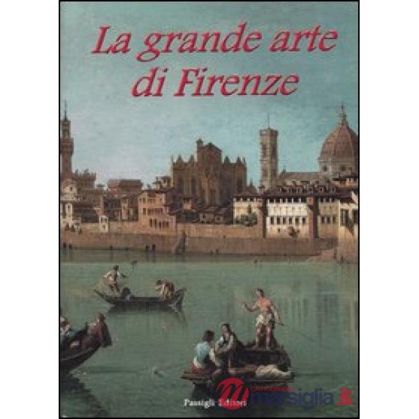 Grande arte di Firenze. Musei e monumenti (La)