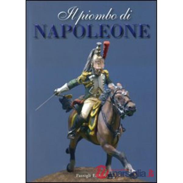 Piombo di Napoleone. La Grande Armée nei soldatini della collezione Predieri (Il