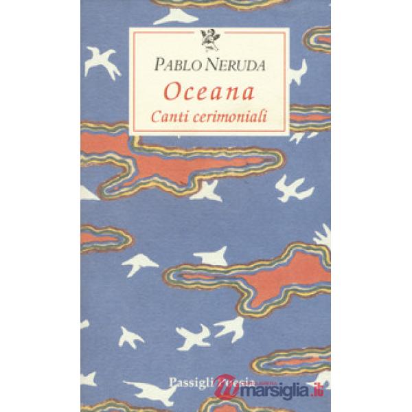 Oceana. Canti cerimoniali. Testo spagnolo a fronte