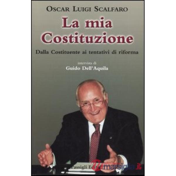 Mia Costituzione. Dalla Costituente ai tentativi di riforma (La)