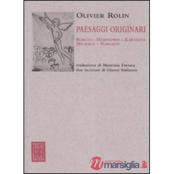 Paesaggi originari. Borges, Hemingway, Kawabata, Michaux, Nabokov. Ediz. illustrata