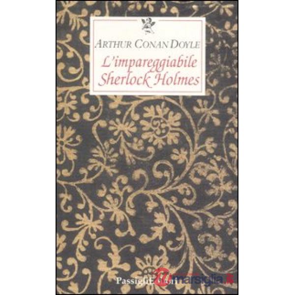 Impareggiabile Sherlock Holmes. Tre racconti polizieschi (L')