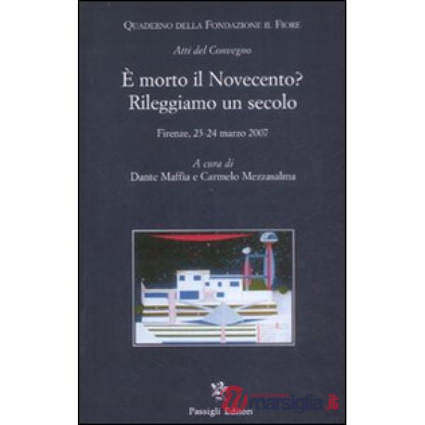 È morto il Novecento? Rileggiamo un secolo. Atti del convegno (Firenze, 23-24 ma