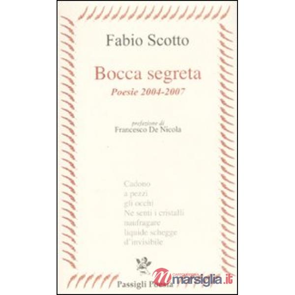 Bocca segreta. Poesie 2004-2007