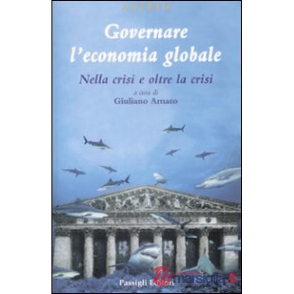 Governare l'economia globale. Nella crisi e oltre la crisi