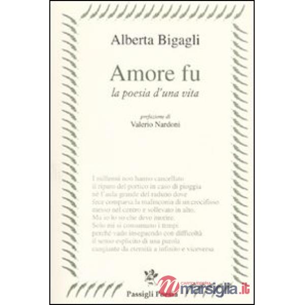 Amore fu. La poesia di una vita