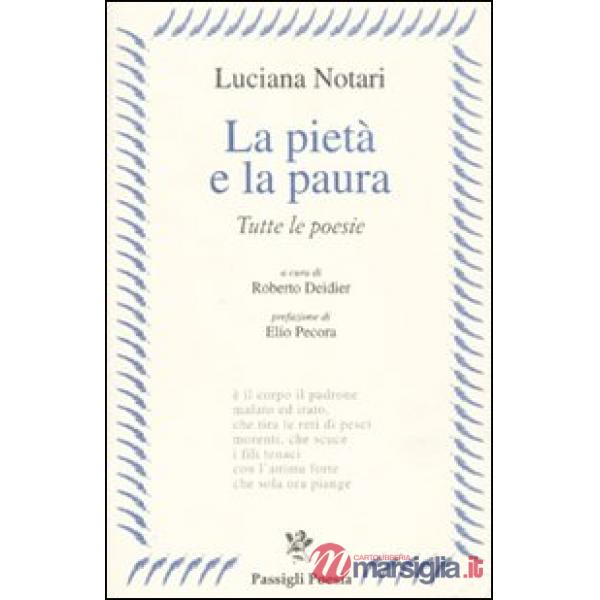 Pietà e la paura. Tutte le poesie (La)