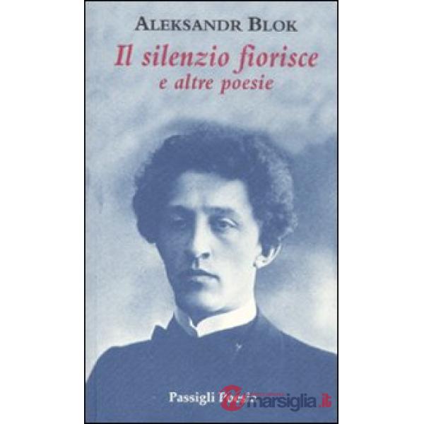 Silenzio fiorisce e altre poesie (Il)