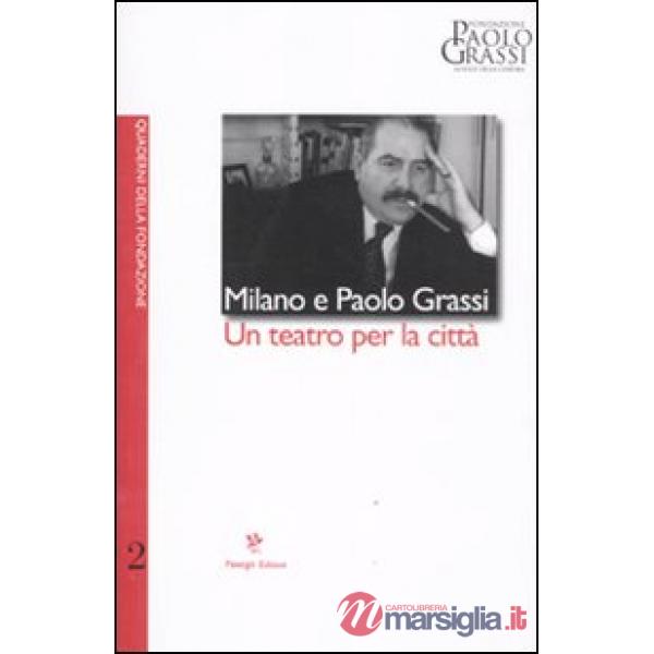 Milano e Paolo Grassi. Un teatro per la città