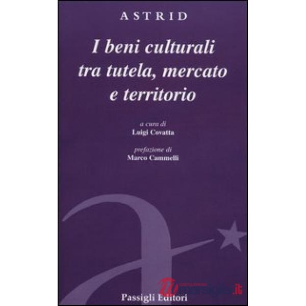 Beni culturali tra tutela, mercato e territorio