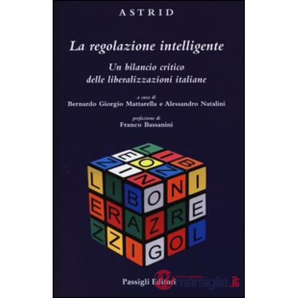 Regolazione intelligente. Un bilancio critico delle liberalizzazioni italiane (L