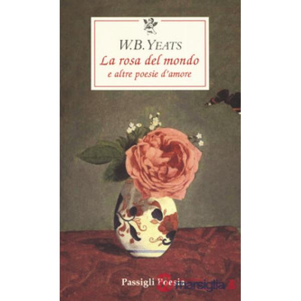 Rosa del mondo e altre poesie d'amore. Testo inglese a fronte (La)