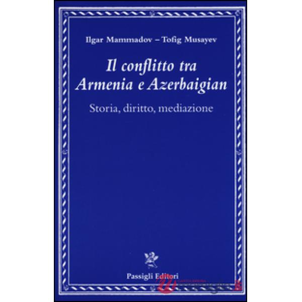Conflitto tra Armenia e Azerbaigian. Storia, diritto, mediazione (Il)