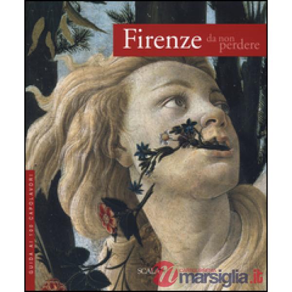 Firenze da non perdere. Guida ai 100 capolavori. Ediz. illustrata