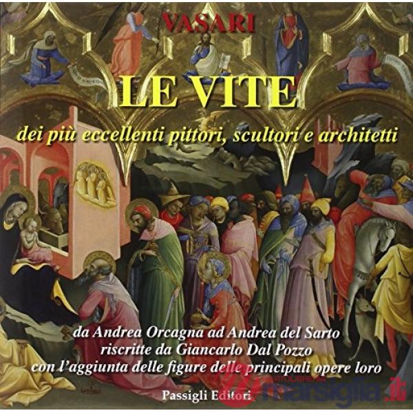 Vite dei più eccellenti pittori, scultori e architetti da Pietro Cavallini a Andrea del Sarto riscritte da Giancarlo Dal Pozzo (