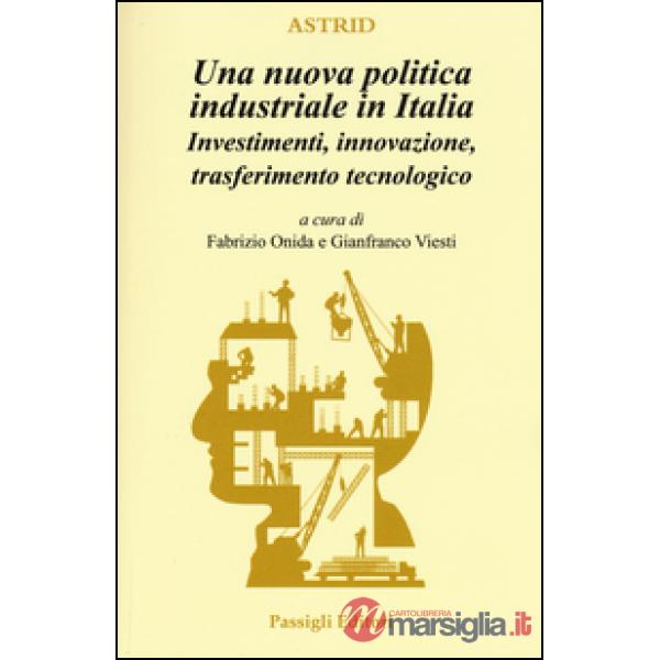 Nuova politica industriale in Italia. Investimenti, innovazione, trasferimento tecnologico (Una)