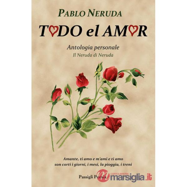 Todo el amor. Antologia personale. Il Neruda di Neruda. Testo spagnolo a fronte
