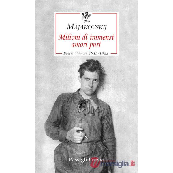 Milioni di immensi amori puri. Poesie d'amore 1913-1922