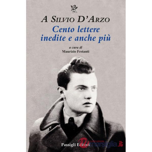 A Silvio D'Arzo. Cento lettere inedite e anche più