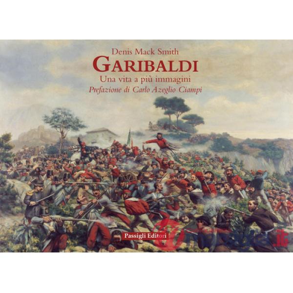 Garibaldi. Una vita a più immagini. Ediz. a colori