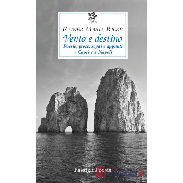 Vento e destino. Poesie, prose, sogni e appunti a Capri e a Napoli