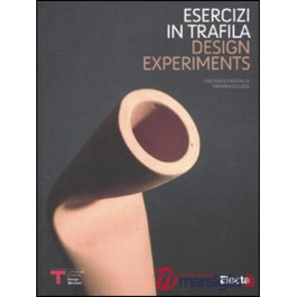 Esercizi di trafila-Design experiments. Catalogo della mostra (Milano, 30 novemb