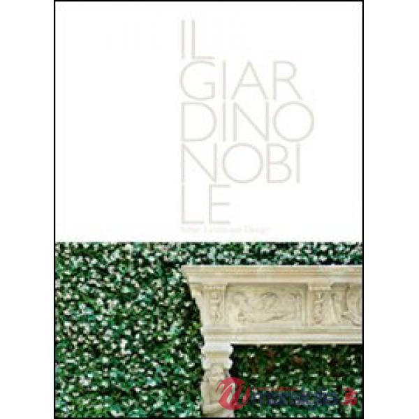 Giardino nobile-Italian landscape design (Il)